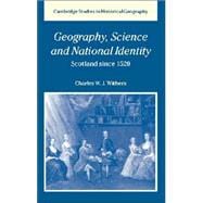 Geography, Science and National Identity: Scotland since 1520