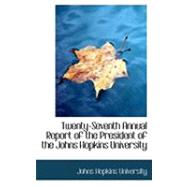 Twenty-seventh Annual Report of the President of the Johns Hopkins University