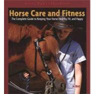 Horse Care and Fitness: The Complete Guide to Keeping Your Horse Healthy, Fit, and Happy