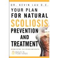 Your Plan for Natural Scoliosis Prevention and Treatment : Health in Your Hands (Second Edition)