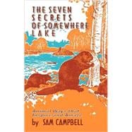 The Seven Secrets of Somewhere Lake: Animal Ways That Inspire and Amaze