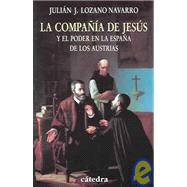 La compania de Jesus y el poder en la Espana de los Austrias / Company of Jesus and the Power of Austrians in Spain