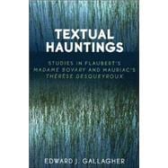 Textual Hauntings Studies in Flaubert's 'Madame Bovary' and Mauriac's 'Therese  Desqueyroux'
