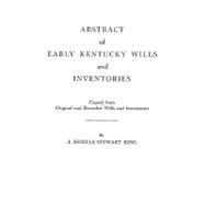 Abstract of Early Kentucky Wills and Inventories : Copied from Original and Recorded Wills and Inventories