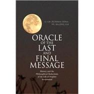 Oracle of the Last and Final Message : History and the Philosophical Deductions of the Life of Prophet Muhammad