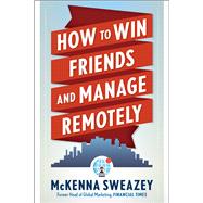 How to Win Friends and Manage Remotely