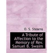 A Tribute of Affection to the Memory of Rev. Samuel B. Swaim