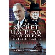 The Secret Us Plan to Overthrow the British Empire