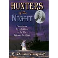Hunters of the Night: Confederate Torpedo Boats in the War Between the States