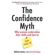 The Confidence Myth Why Women Undervalue Their Skills, and How to Get Over It