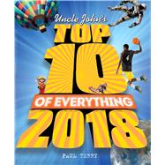 Uncle John's Top 10 of Everything 2018