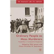 Ordinary People as Mass Murderers Perpetrators in Comparative Perspective