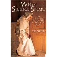 When Silence Speaks The Spiritual Way of the Carthusian Order