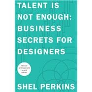 Talent Is Not Enough Business Secrets For Designers