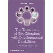 The Treatment of Sex Offenders with Developmental Disabilities A Practice Workbook
