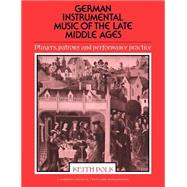 German Instrumental Music of the Late Middle Ages: Players, Patrons and Performance Practice