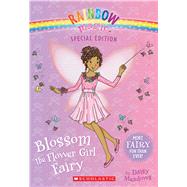Blossom the Flower Girl Fairy (Rainbow Magic: Special Edition)