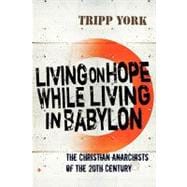 Living on Hope While Living in Babylon : e Christian Anarchists of the 20th Century
