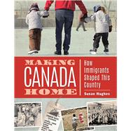 Making Canada Home How Immigrants Shaped This Country