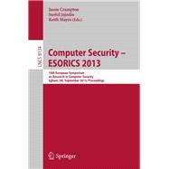 Computer Security - Esorics 2013: 18th European Symposium on Research in Computer Security, Egham, UK, September 9-13, 2013, Proceedings