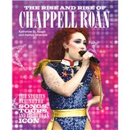 The Rise and Rise of Chappell Roan The Stories Behind the Songs, Tours, and Birth of an Icon,9798894142029