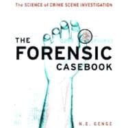 The Forensic Casebook The Science of Crime Scene Investigation
