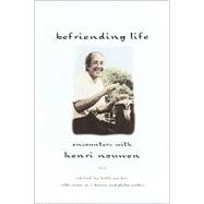 Befriending Life : Encounters with Henri Nouen Nouwen