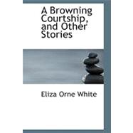 A Browning Courtship, and Other Stories