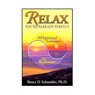 Relax, You're Already Perfect : 10 Spiritual Lessons. . . to Remember