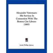 Alexandre Vattemare : His Services in Connection with the Boston City Library (1885)