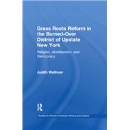 Grassroots Reform in the Burned-over District of Upstate New York: Religion, Abolitionism, and Democracy