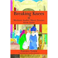 Breaking Knees Modern Arabic Short Stories from Syria