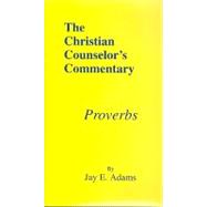 Christian Counselor's Commentary : Proverbs