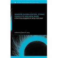 Shadow Globalization, Ethnic Conflicts and New Wars: A Political Economy of Intra-state War