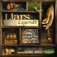Liars And Legends: The Weirdest, Strangest, And Most Interesting Storiesand People  From The South
