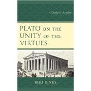 Plato on the Unity of the Virtues A Dialectic Reading