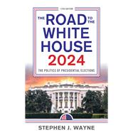 The Road to the White House 2024 The Politics of Presidential Elections