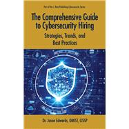 The Comprehensive Guide to Cybersecurity Hiring  Strategies, Trends, and Best Practices