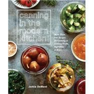 Canning in the Modern Kitchen More Than 100 Recipes for Canning and Cooking Fruits, Vegetables, and Meats : A Cookbook