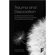 Trauma and Dissociation Understanding Early Trauma, Mind Programming and Installed Dissociative Identity Disorder,9781803882031