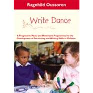 Write Dance; A Progressive Music and Movement Programme for the Development of Pre-Writing and Writing Skills in Children