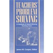 Teachers' Problem Solving A Casebook of Award-Winning Teaching Cases