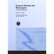 Emperor Hirohito and Showa Japan: A Political Biography