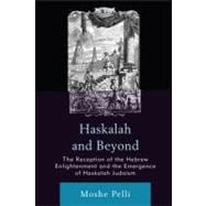 Haskalah and Beyond The Reception of the Hebrew Enlightenment and the Emergence of Haskalah Judaism