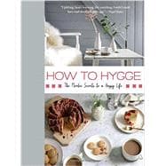 How to Hygge The Danish Secrets to a Happy, Healthy Life