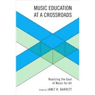 Music Education at a Crossroads Realizing the Goal of Music for All