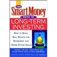 The SmartMoney Guide to Long-Term Investing How to Build Real Wealth for Retirement and Other Future Goals