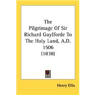 The Pilgrimage Of Sir Richard Guylforde To The Holy Land, A.D. 1506