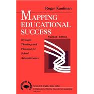 Mapping Educational Success : Strategic Thinking and Planning for School Administrators
