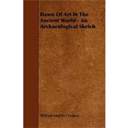 Dawn of Art in the Ancient World - an Archaeological Sketch